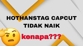 HOTHANSTAG CAPCUT TIDAK NAIK