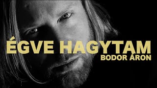 Bodor Áron - Égve hagytam (hivatalos videoklip)