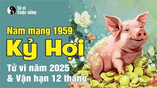 Tử vi Tuổi Kỷ Hợi 1959 nam mạng - Chi tiết Tử vi năm 2025 và Vận Hạn 12 tháng