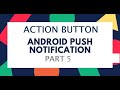 ACTION_BUTTON NOTIFICATION | Firebase Push Notification(FCM) Part 5