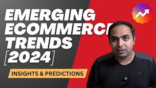The Future of Ecommerce in 2024 - Trends, Insights and Predictions