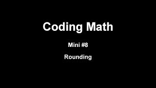 Coding Math: Mini #8 - Rounding