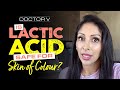 Doctor V - Is Lactic Acid Safe For Skin Of Colour  | Skin Of Colour | Brown Or Black Skin