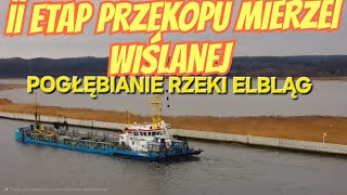 II ETAP PRZEKOPU MIERZEI WIŚLANEJ - POGŁĘBIANIE RZEKI ELBLĄG