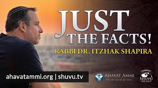 Just the facts! Special Video With Rabbi Dr. Itzhak Shapira