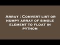 Array : Convert list or numpy array of single element to float in python