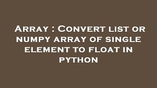 Array : Convert list or numpy array of single element to float in python