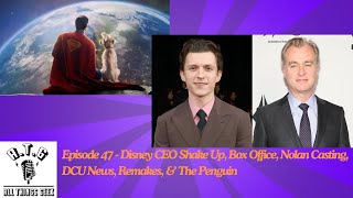 ATG: Episode 47 - Disney CEO Shake Up, Box Office, Nolan Casting, DCU News, Remakes, & The Penguin