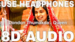 London Thumakda (8D Audio) || Queen || Labh Janjua || Sonu Kakkar || Raj Kumar Rao, Kangana Ranaut