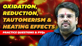 Oxidation, Reduction, Tautomerism and Heating Effects | PYQs | JEE 2025 Crash Course | Kushal Sir