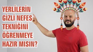 Yerlilerin Gizli Nefes Tekniğini Öğrenmeye Hazır Mısın?