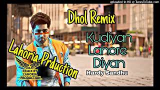 kudiyan Lahore Diyan Harrdy Sandhu dholn Remix lahoria Production remix songs punjabi 2022, remix,
