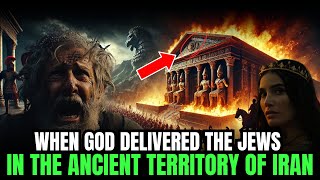 THE DAY GOD DELIVERED THE JEWS FROM A MASSACRE IN ANCIENT PERSIA (MODERN-DAY IRAN)