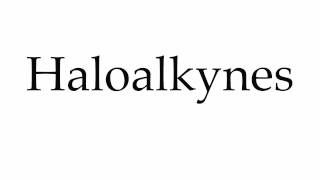 How to Pronounce Haloalkynes