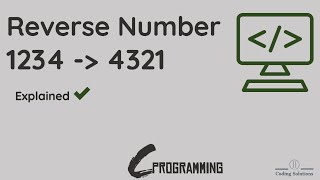 Code to Reverse an integer and Print a number Backwards | C Programming |