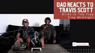 Dad Reacts to Travis Scott - Birds in the Trap Sing McKnight