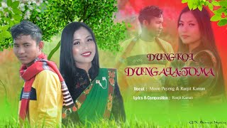 Dungkol Dungalatoma || New Mising Song 2023 || Moon Payeng || Ranjit Kaman|| Oi Nitom