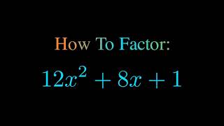 Factor 12x^2 + 8x + 1