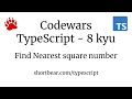 Codewars - Typescript - Find Nearest square number
