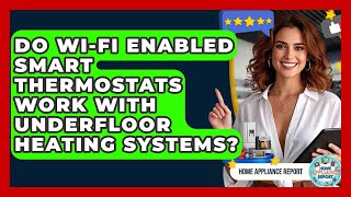 Do Wi-Fi Enabled Smart Thermostats Work With Underfloor Heating Systems? - Home Appliance Report