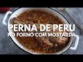 Perna de peru no forno com mostarda | Food From Portugal