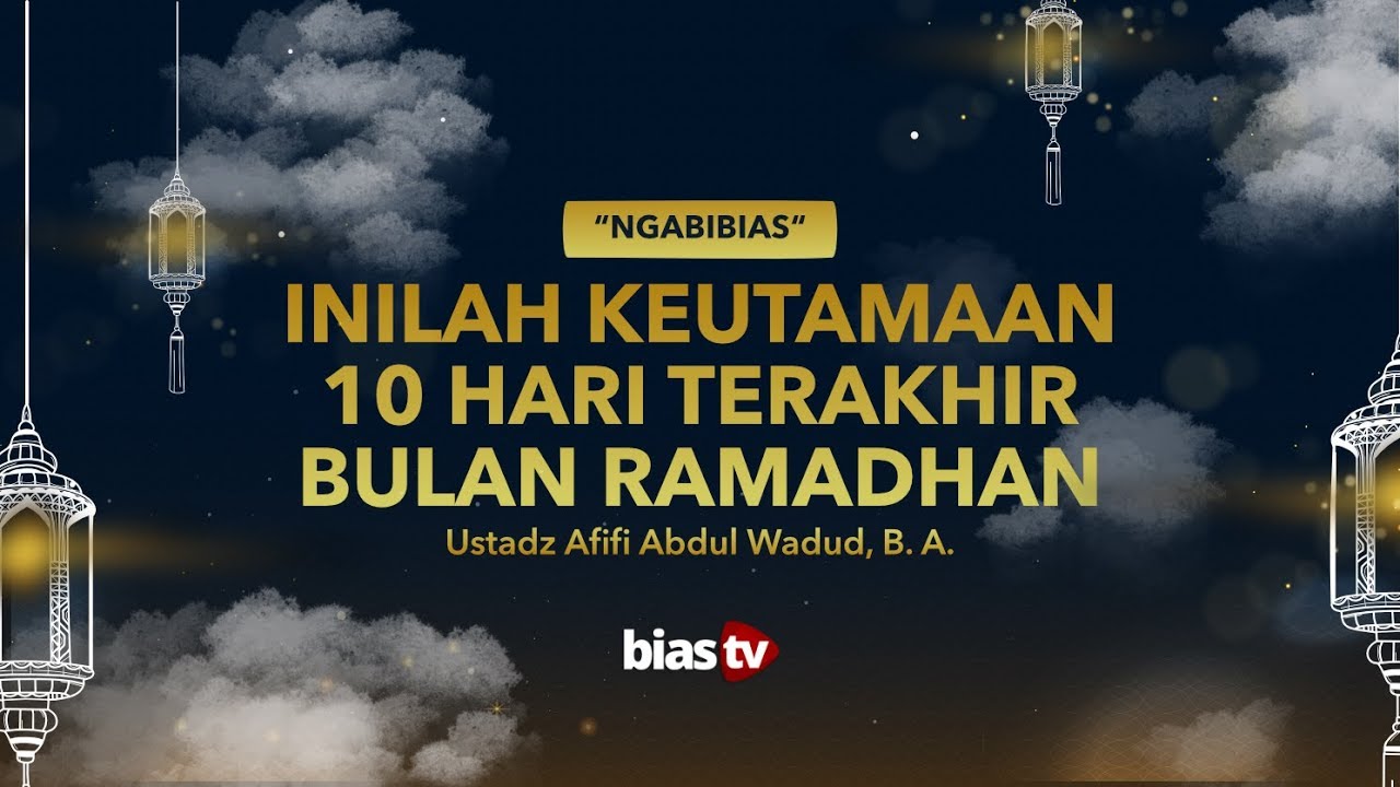 Keutamaan 10 Hari Terakhir Bulan Ramadhan - Ustadz Afifi Abdul Wadud ...