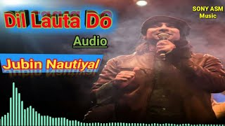 Dil Lauta Do (Audio Song) - Jubin Nautiyal, Payal Dev | Dil Lauta Do Full Song
