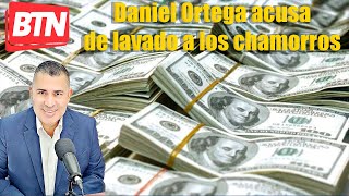 EN VIVO: Daniel Ortega acusa de lavado a los chamorros  - 24 de Agosto del 2021