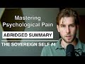 Abridged Summary - Mastering Psychological Pain | The Sovereign Self #4