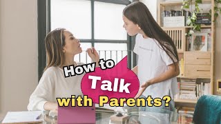 HOW TO COMMUNICATE WITH PARENTS AS A TEEN | Part I