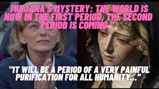 MEDJUGORJE: MIRJANA'S MYSTERY: THE WORLD IS NOW IN THE FIRST PERIOD, THE SECOND PERIOD IS COMING.