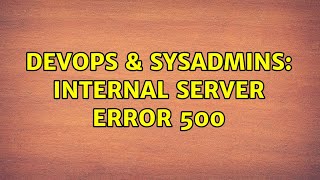 DevOps & SysAdmins: Internal server error 500