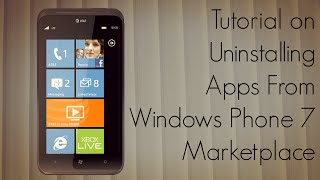 Tutorial on Uninstalling Apps From Windows Phone 7 Marketplace - PhoneRadar