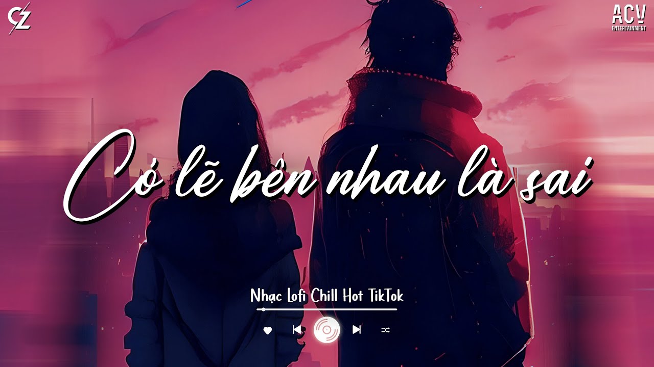 Nhạc Chill TikTok - Những Bản Nhạc Lofi Chill Nhẹ Nhàng Tâm Trạng ...