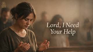 Lord, I Need Your Help - A Cry For Help
