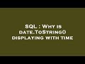 SQL : Why is date.ToString() displaying with time