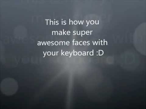 How to make wierd faces with keyboard How to make wierd faces with keyboard