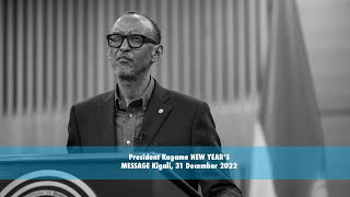 President Kagame NEW YEAR’S MESSAGE Kigali, 31 December 2022