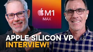 Apple VP — M1 Pro / Max Questions Answered!