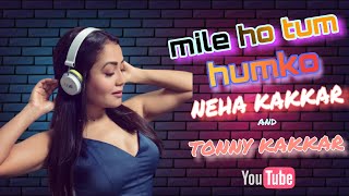 Mile ho tum humko song | Female version | Audio | Neha Kakkar and Tony kakkar latest song | Lyrics