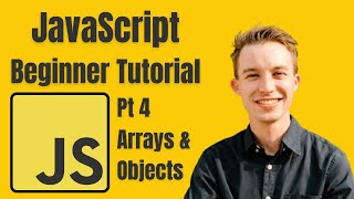 Arrays & Objects in JavaScript | Beginner JavaScript Tutorial Pt 4