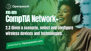 CompTIA Network+ N10-009 Full Course - 2.3 Given a scenario, select and configure wireless devices.