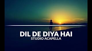 Dil De Diya Hai | Studio Acapella | Free Download | Bollywood Acapella