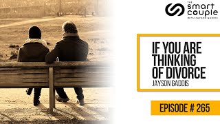 If You Are Thinking of Divorce - Relationship School Podcast EPISODE 265