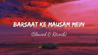 Barsaat Ke Mausam Mein (Slowed & Reverb) Kumar Sanu
