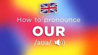 How To Pronounce Our (100% CORRECTLY!!)