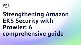 Strengthening Amazon EKS Security with Prowler: A comprehensive guide | Amazon Web Services