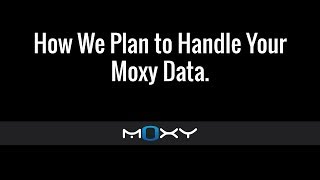 How We Plan to Handle Your Moxy Data - #MoxyMinute