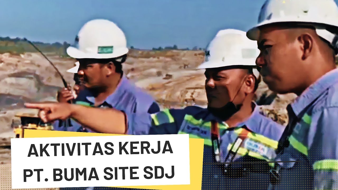 Aktivitas Kerja PT. BUMA Site SDJ - Kontraktor Tambang Terbaik ...