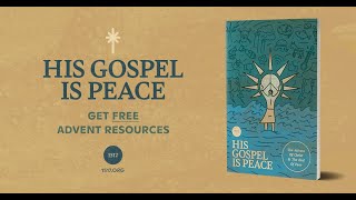 His Gospel is Peace: The Advent of Christ and the End of Fear